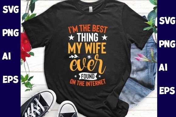 I'm The Best Thing My Wife Ever Found On