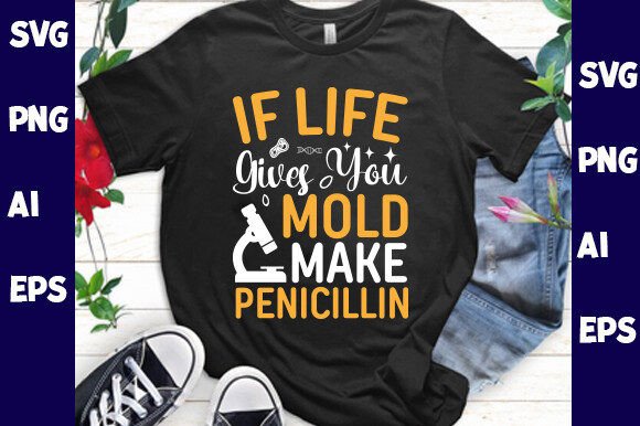 If Life Gives You Mold Make Penicillin
