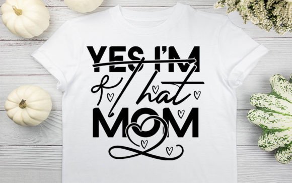 Yes I m That Mom SVG Design